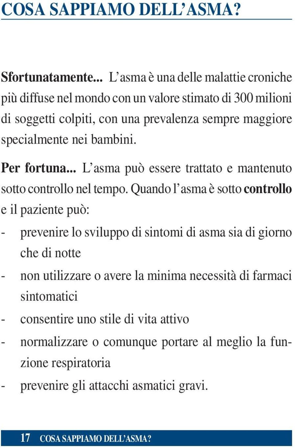 specialmente nei bambini. Per fortuna... L asma può essere trattato e mantenuto sotto controllo nel tempo.