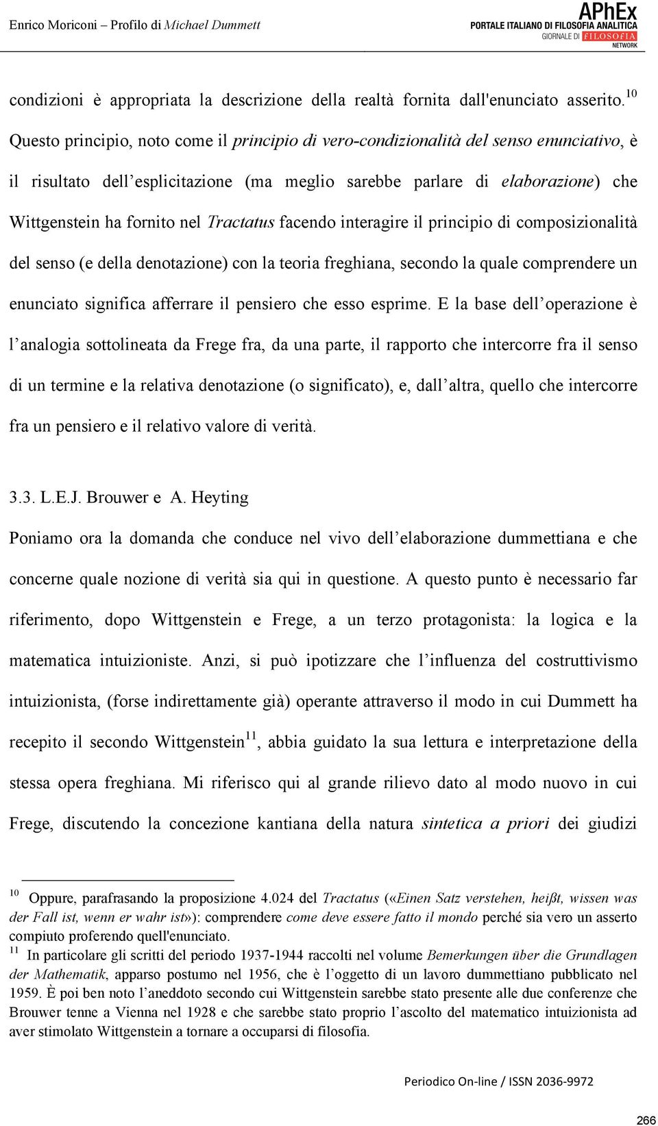 nel Tractatus facendo interagire il principio di composizionalità del senso (e della denotazione) con la teoria freghiana, secondo la quale comprendere un enunciato significa afferrare il pensiero