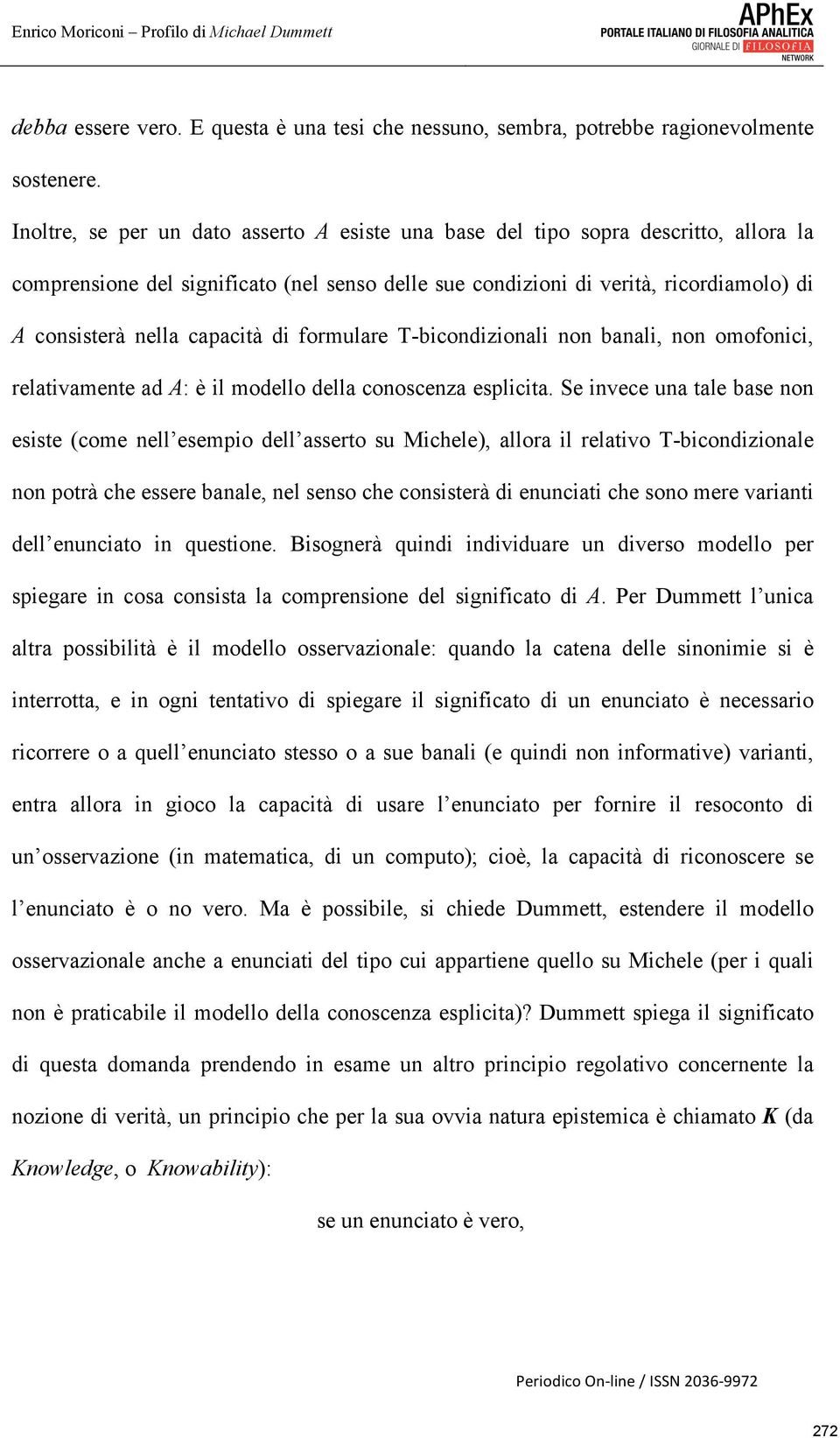 capacità di formulare T-bicondizionali non banali, non omofonici, relativamente ad A: è il modello della conoscenza esplicita.