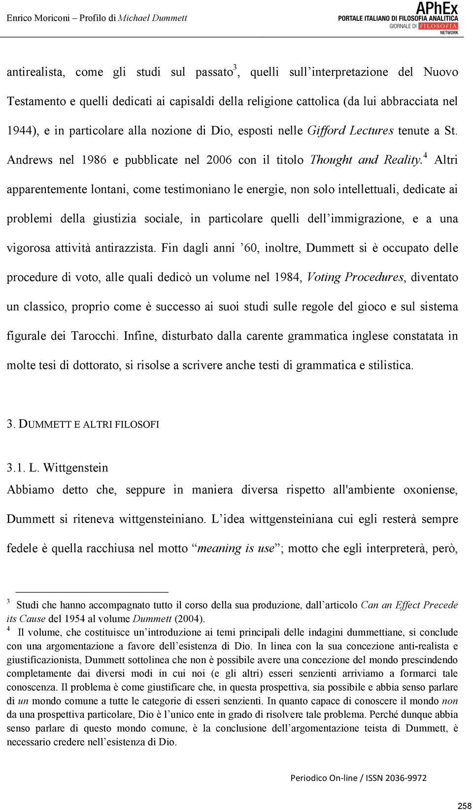 4 Altri apparentemente lontani, come testimoniano le energie, non solo intellettuali, dedicate ai problemi della giustizia sociale, in particolare quelli dell immigrazione, e a una vigorosa attività