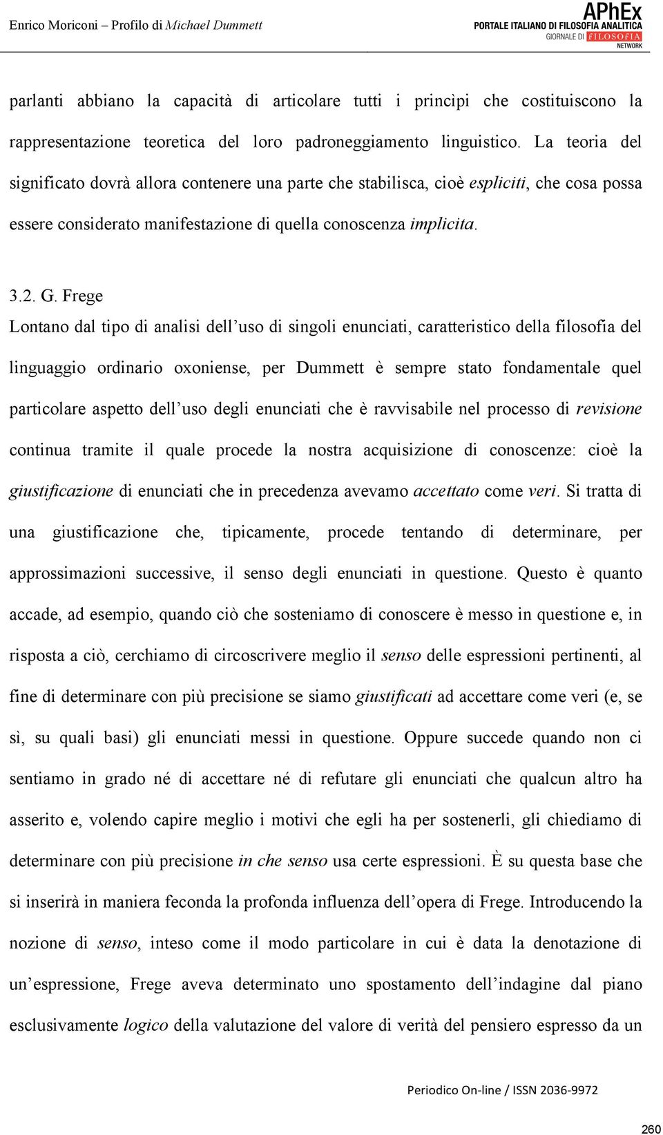 Frege Lontano dal tipo di analisi dell uso di singoli enunciati, caratteristico della filosofia del linguaggio ordinario oxoniense, per Dummett è sempre stato fondamentale quel particolare aspetto