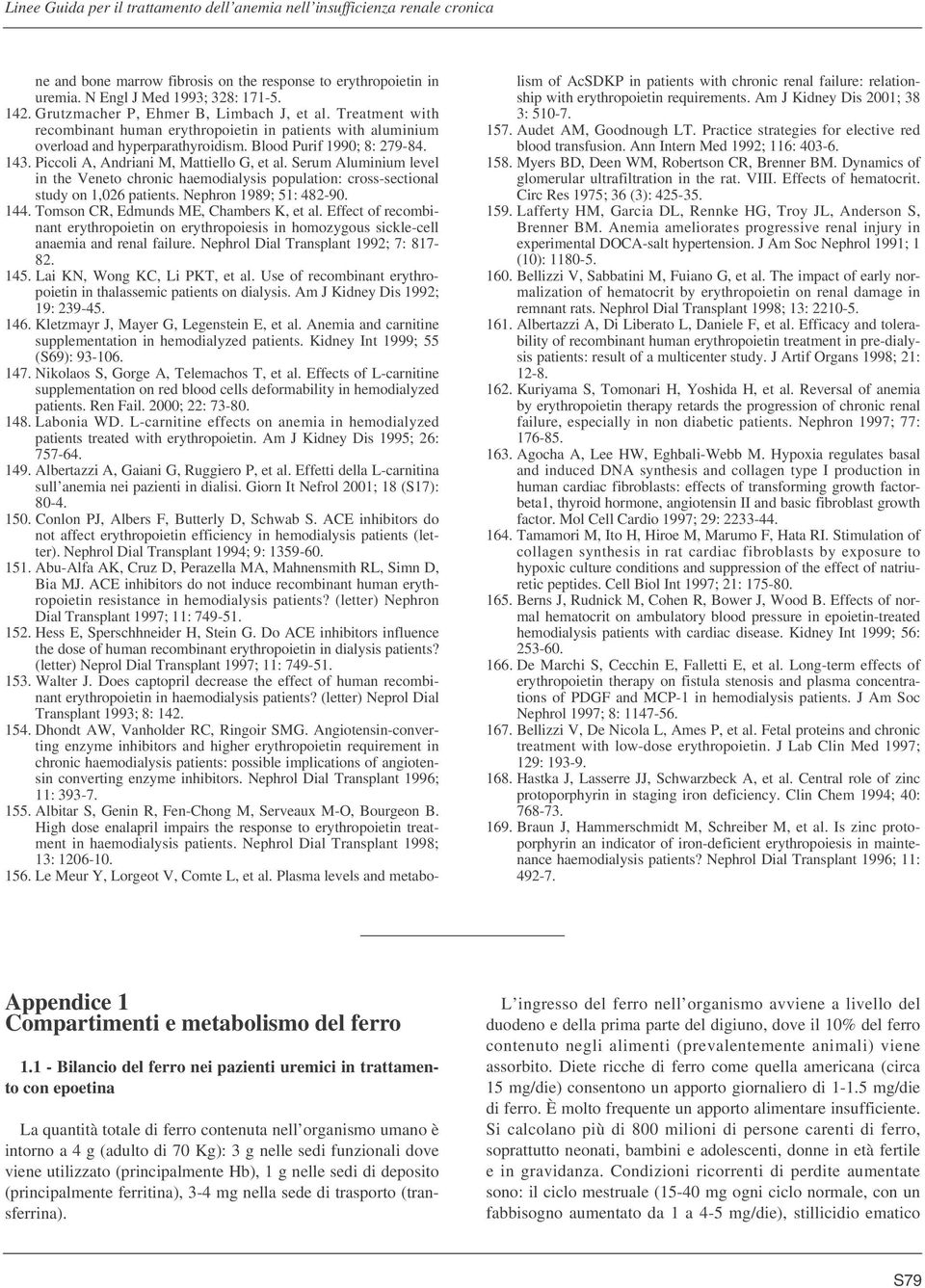 Serum Aluminium level in the Veneto chronic haemodialysis population: cross-sectional study on 1,026 patients. Nephron 1989; 51: 482-90. 144. Tomson CR, Edmunds ME, Chambers K, et al.