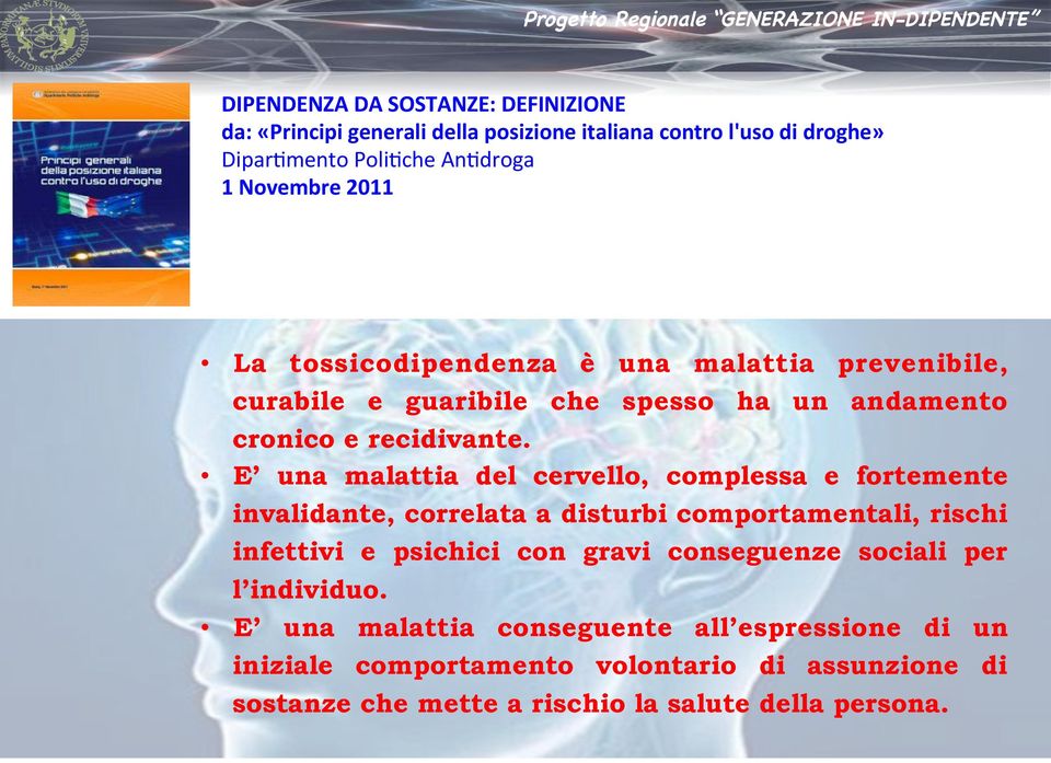 E una malattia del cervello, complessa e fortemente invalidante, correlata a disturbi comportamentali, rischi infettivi e psichici con gravi