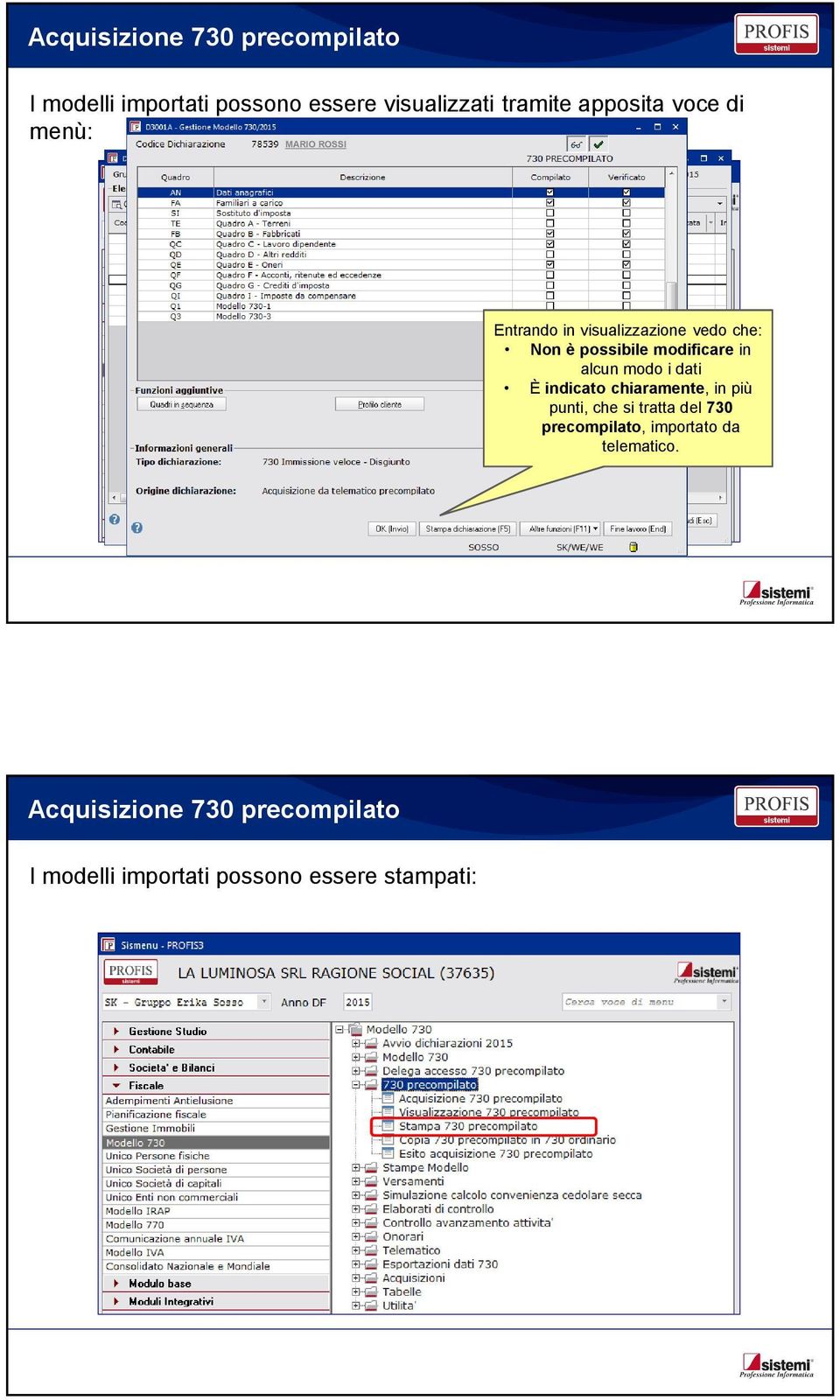 alcun modo i dati È indicato chiaramente, in più punti, che si tratta del 730 precompilato,