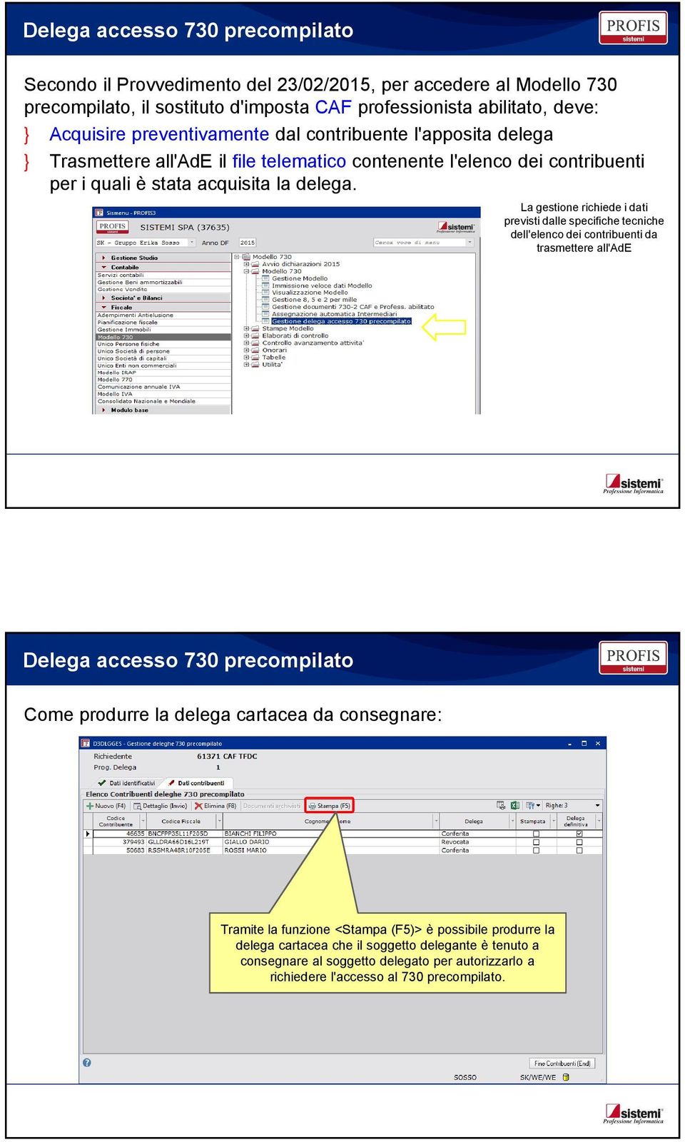 La gestione richiede i dati previsti dalle specifiche tecniche dell'elenco dei contribuenti da trasmettere all'ade Delega accesso 730 precompilato Come produrre la delega cartacea da