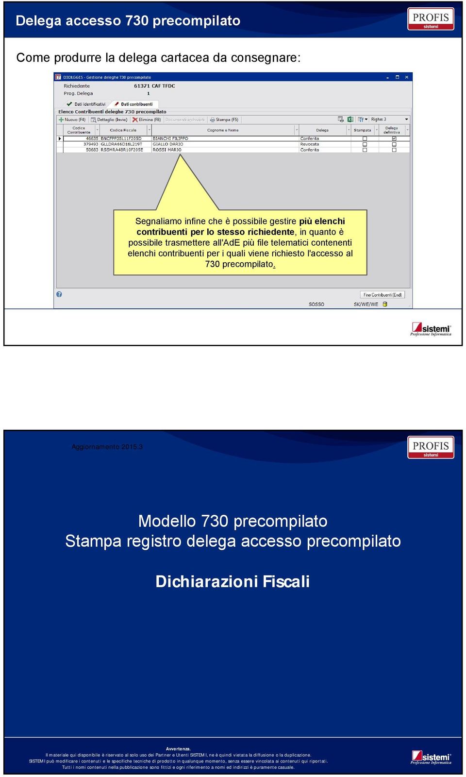 3 Modello 730 precompilato Stampa registro delega accesso precompilato Dichiarazioni Fiscali Avvertenza.