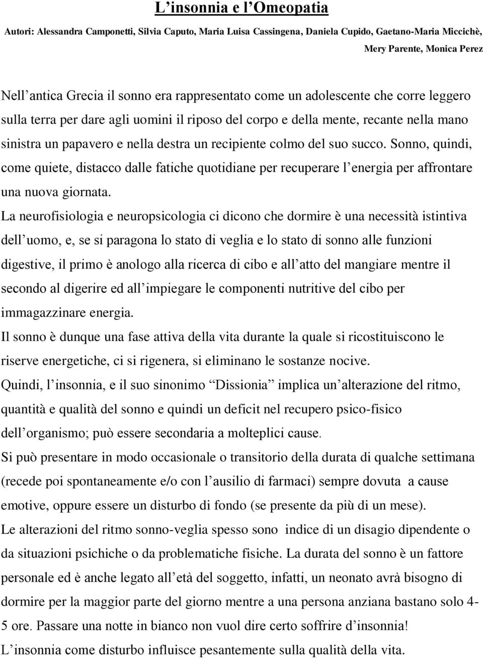 suo succo. Sonno, quindi, come quiete, distacco dalle fatiche quotidiane per recuperare l energia per affrontare una nuova giornata.