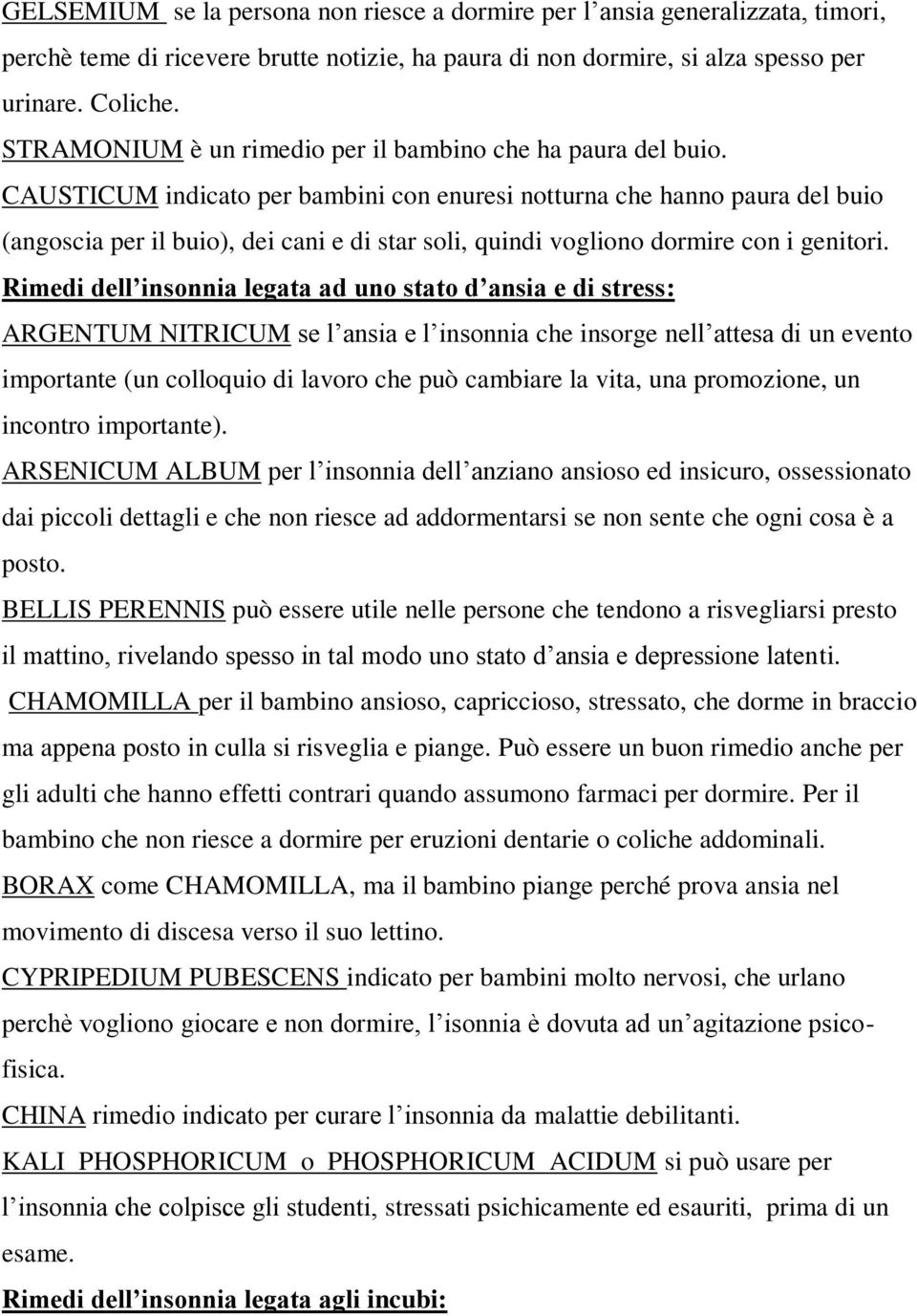 CAUSTICUM indicato per bambini con enuresi notturna che hanno paura del buio (angoscia per il buio), dei cani e di star soli, quindi vogliono dormire con i genitori.