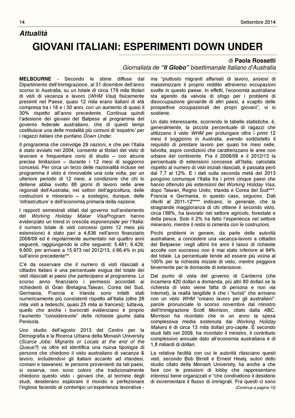 italiani di età compresa tra i 18 e i 30 anni, con un aumento di quasi il 30% rispetto all anno precedente.