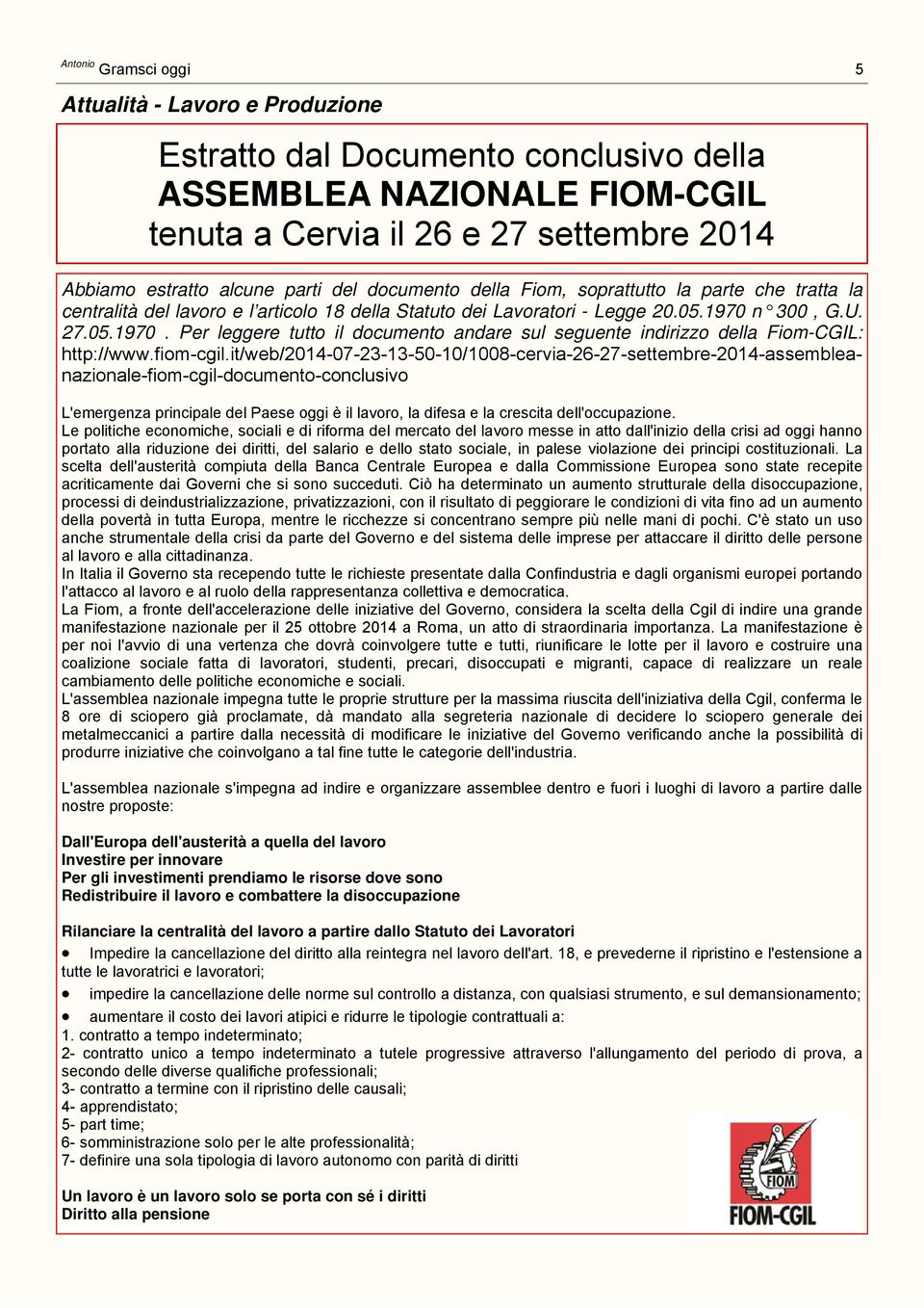 n 300, G.U. 27.05.1970. Per leggere tutto il documento andare sul seguente indirizzo della Fiom-CGIL: http://www.fiom-cgil.