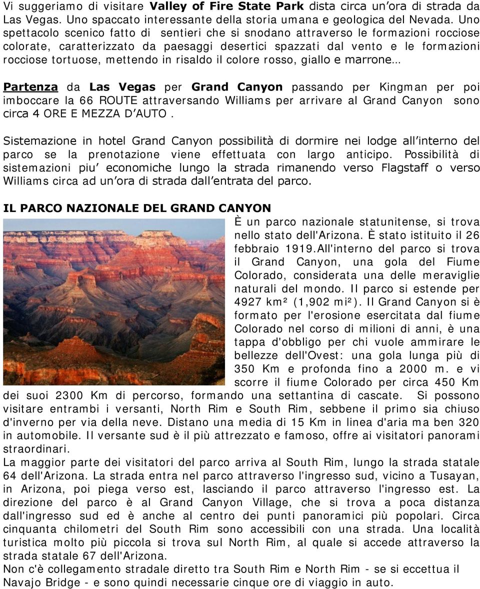 in risaldo il colore rosso, giallo e marrone Partenza da Las Vegas per Grand Canyon passando per Kingman per poi imboccare la 66 ROUTE attraversando Williams per arrivare al Grand Canyon sono circa 4