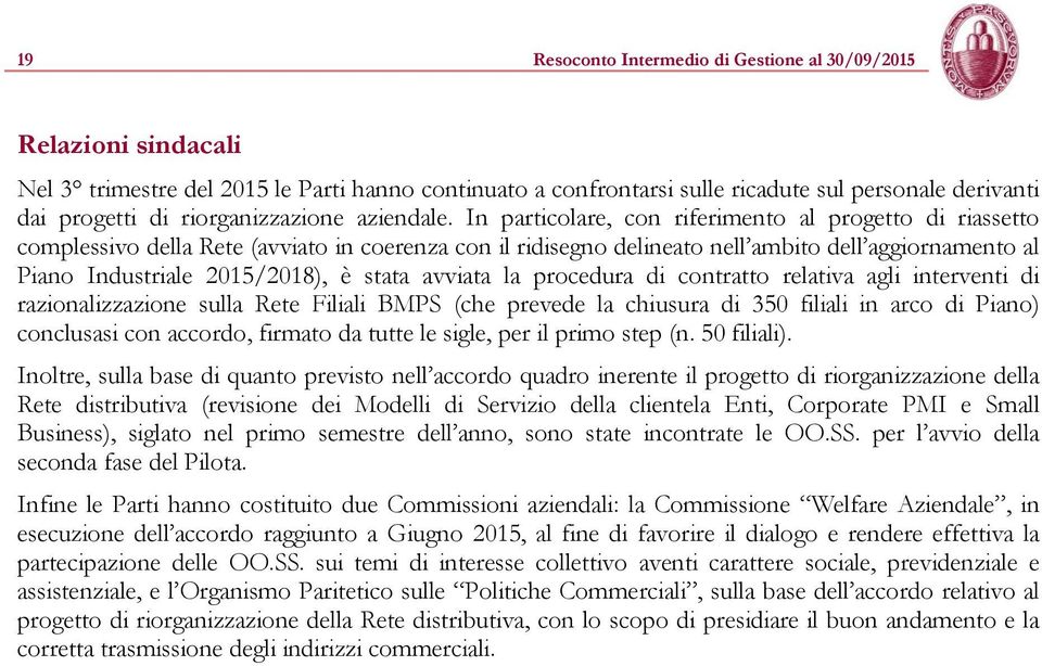 In particolare, con riferimento al progetto di riassetto complessivo della Rete (avviato in coerenza con il ridisegno delineato nell ambito dell aggiornamento al Piano Industriale 2015/2018), è stata