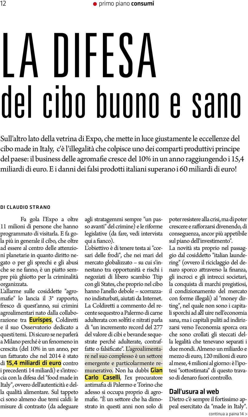 E i danni dei falsi prodotti italiani superano i 60 miliardi di euro! di Claudio Strano Fa gola l'expo a oltre 11 milioni di persone che hanno programmato di visitarla.