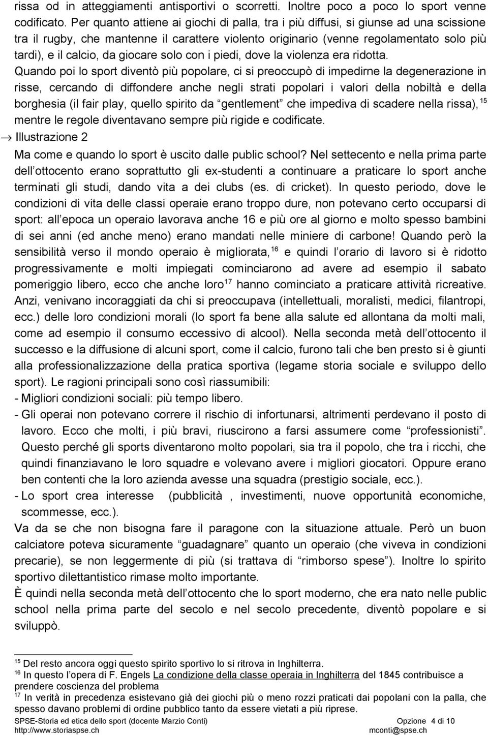 giocare solo con i piedi, dove la violenza era ridotta.