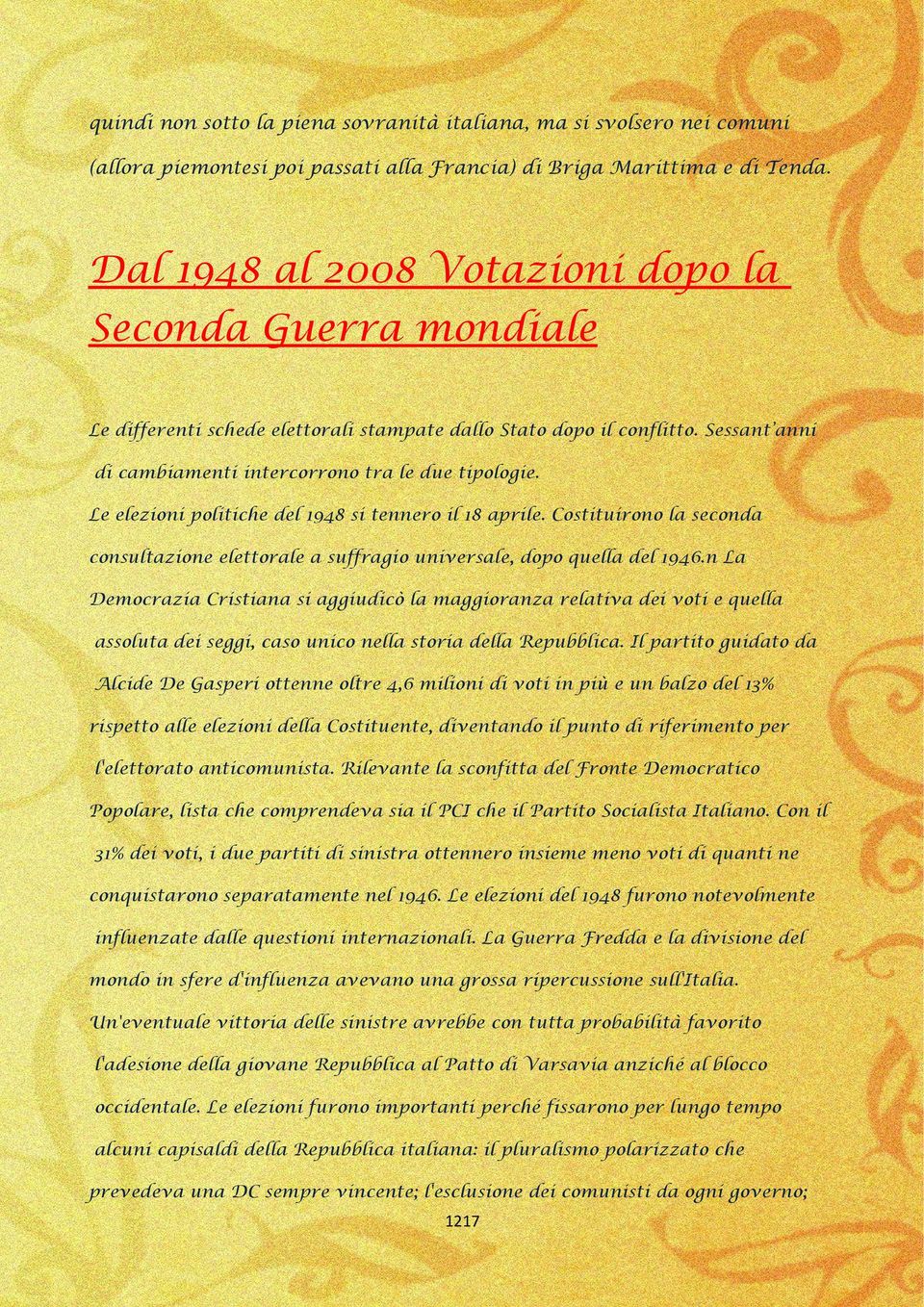 Le elezioni politiche del 1948 si tennero il 18 aprile. Costituirono la seconda consultazione elettorale a suffragio universale, dopo quella del 1946.