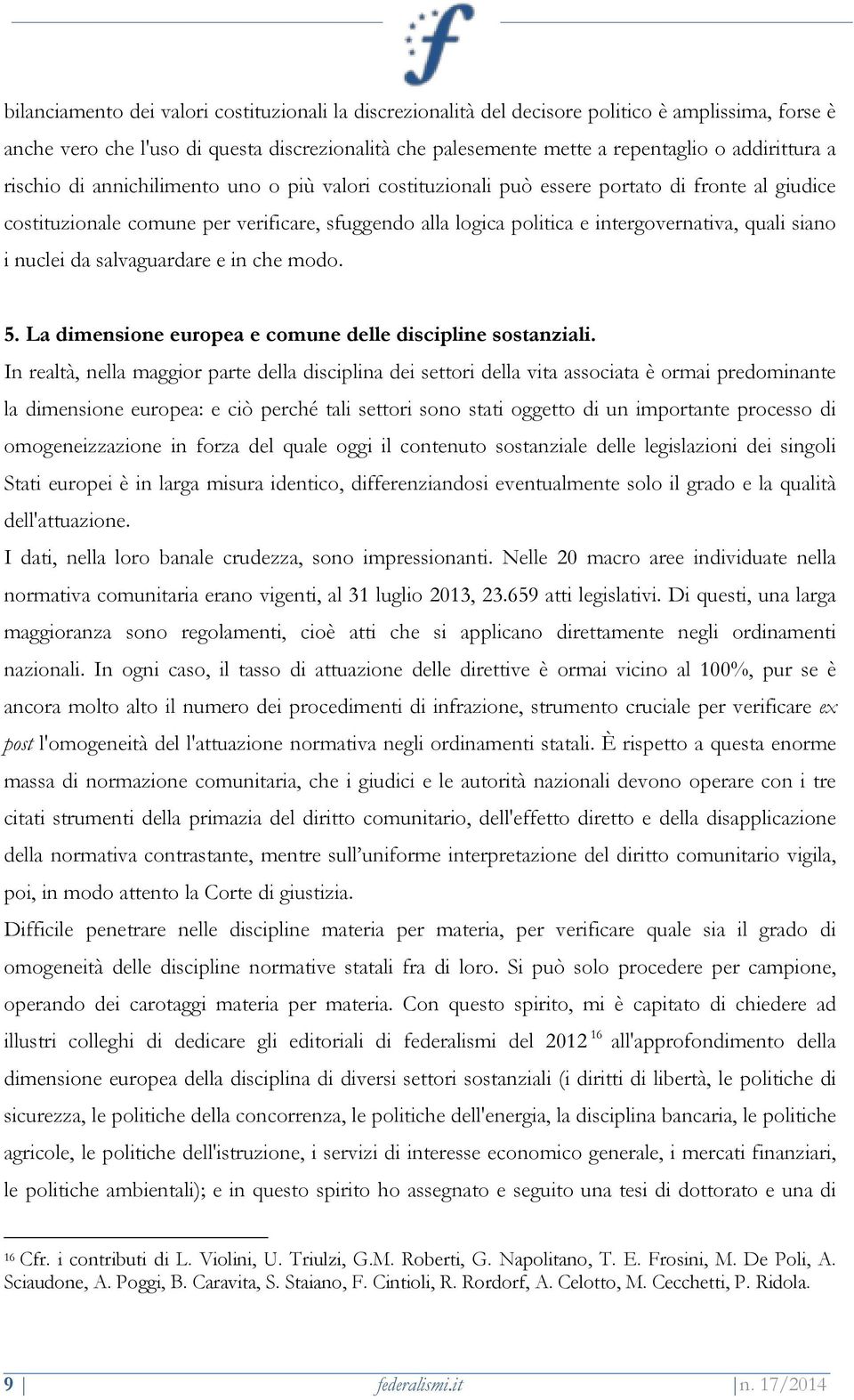 siano i nuclei da salvaguardare e in che modo. 5. La dimensione europea e comune delle discipline sostanziali.