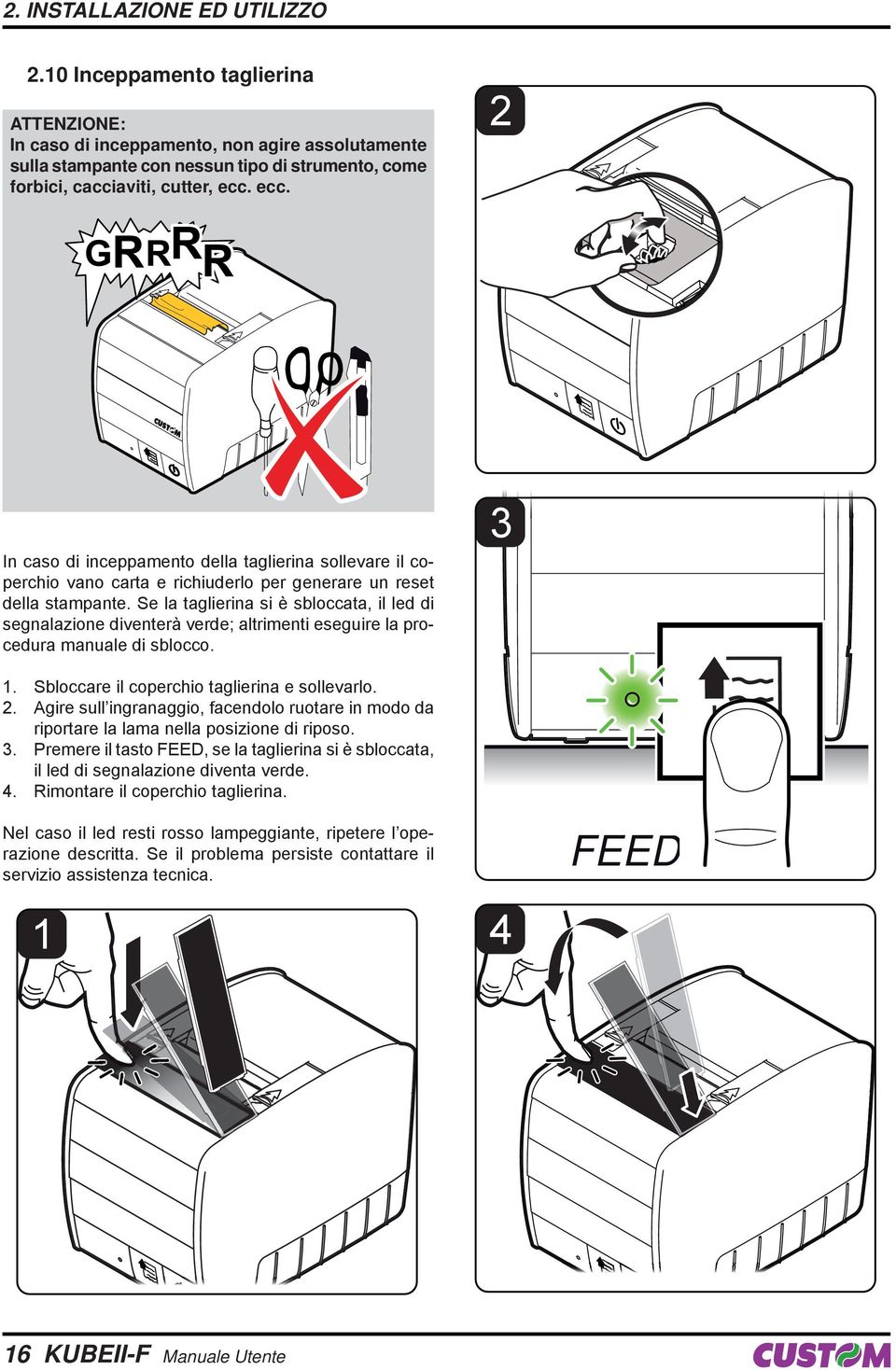 ecc. 2 In caso di inceppamento della taglierina sollevare il coperchio vano carta e richiuderlo per generare un reset della stampante.