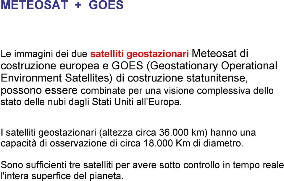 nubi dagli Stati Uniti all Europa. I satelliti geostazionari (altezza circa 36.