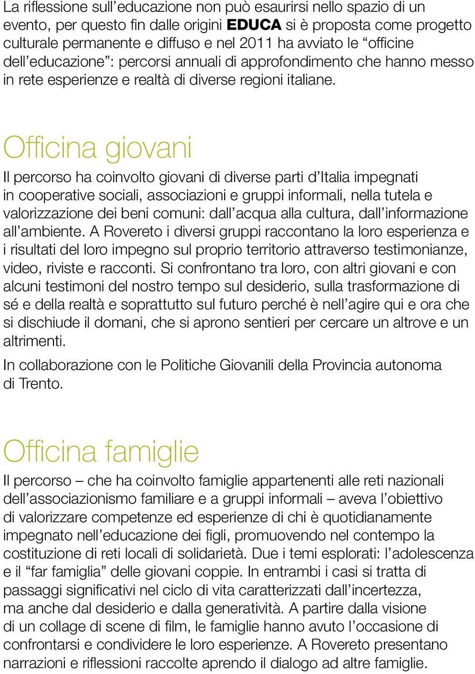 Officina giovani Il percorso ha coinvolto giovani di diverse parti d Italia impegnati in cooperative sociali, associazioni e gruppi informali, nella tutela e valorizzazione dei beni comuni: dall