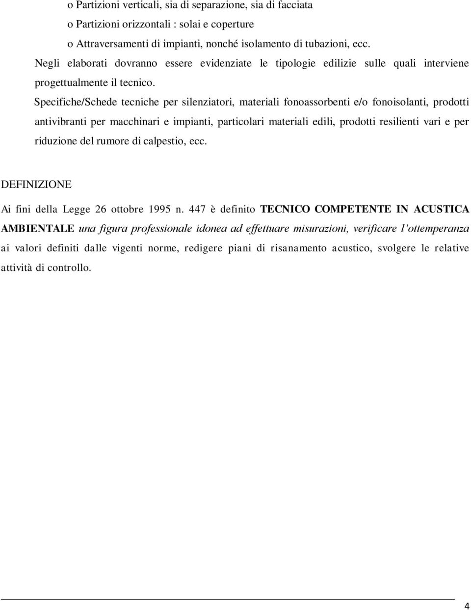 Specifiche/Schede tecniche per silenziatori, materiali fonoassorbenti e/o fonoisolanti, prodotti antivibranti per macchinari e impianti, particolari materiali edili, prodotti resilienti vari e per