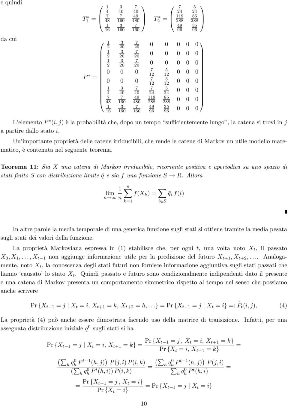 Un importante proprietà delle catene irriducibili, che rende le catene di Markov un utile modello matematico, è contenuta nel seguente teorema.