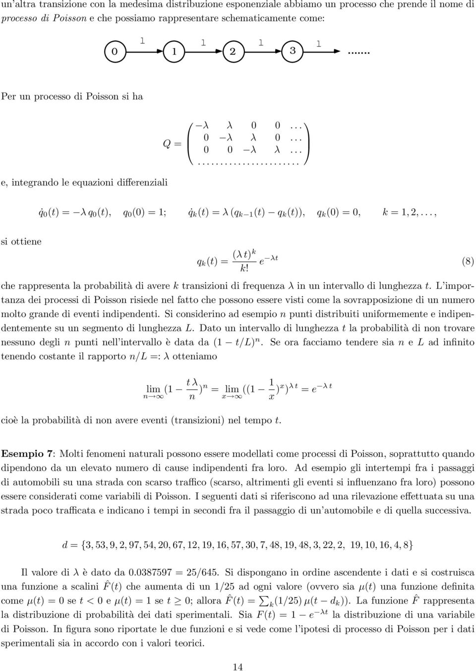 .., si ottiene q k (t) = (λt)k e λt (8) k! che rappresenta la probabilità di avere k transizioni di frequenza λ in un intervallo di lunghezza t.