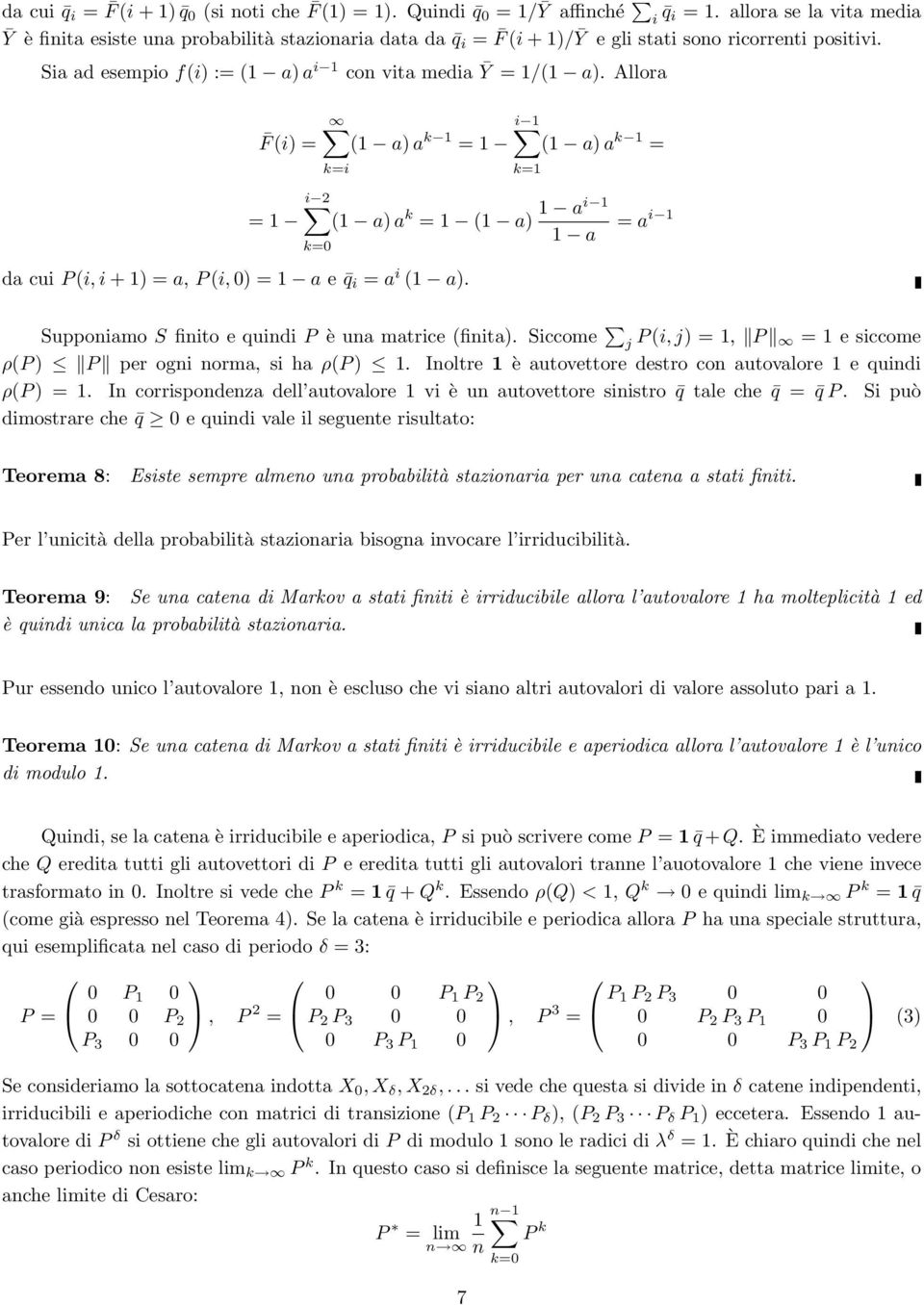 Allora F (i) = i ( a) a k = ( a) a k = k=i k= i = ( a) a k = ( a) ai = a i a k= da cui P (i, i +)=a, P (i, )= a e q i = a i ( a). Supponiamo S finito e quindi P è una matrice (finita).