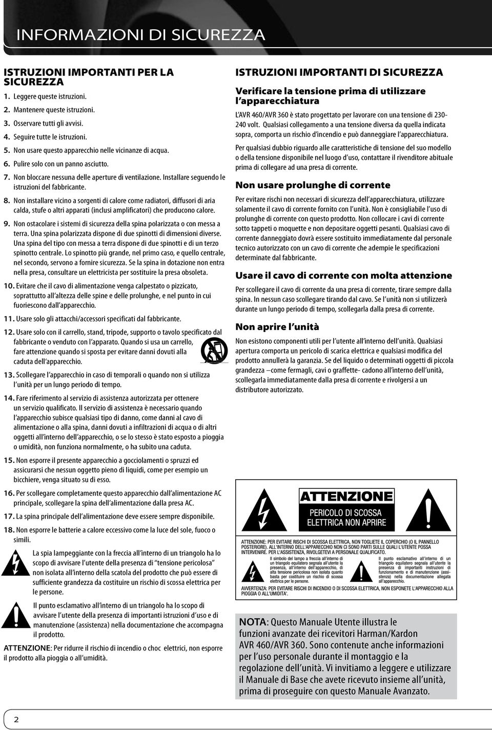 8. Non installare vicino a sorgenti di calore come radiatori, diffusori di aria calda, stufe o altri apparati (inclusi amplificatori) che producono calore. 9.