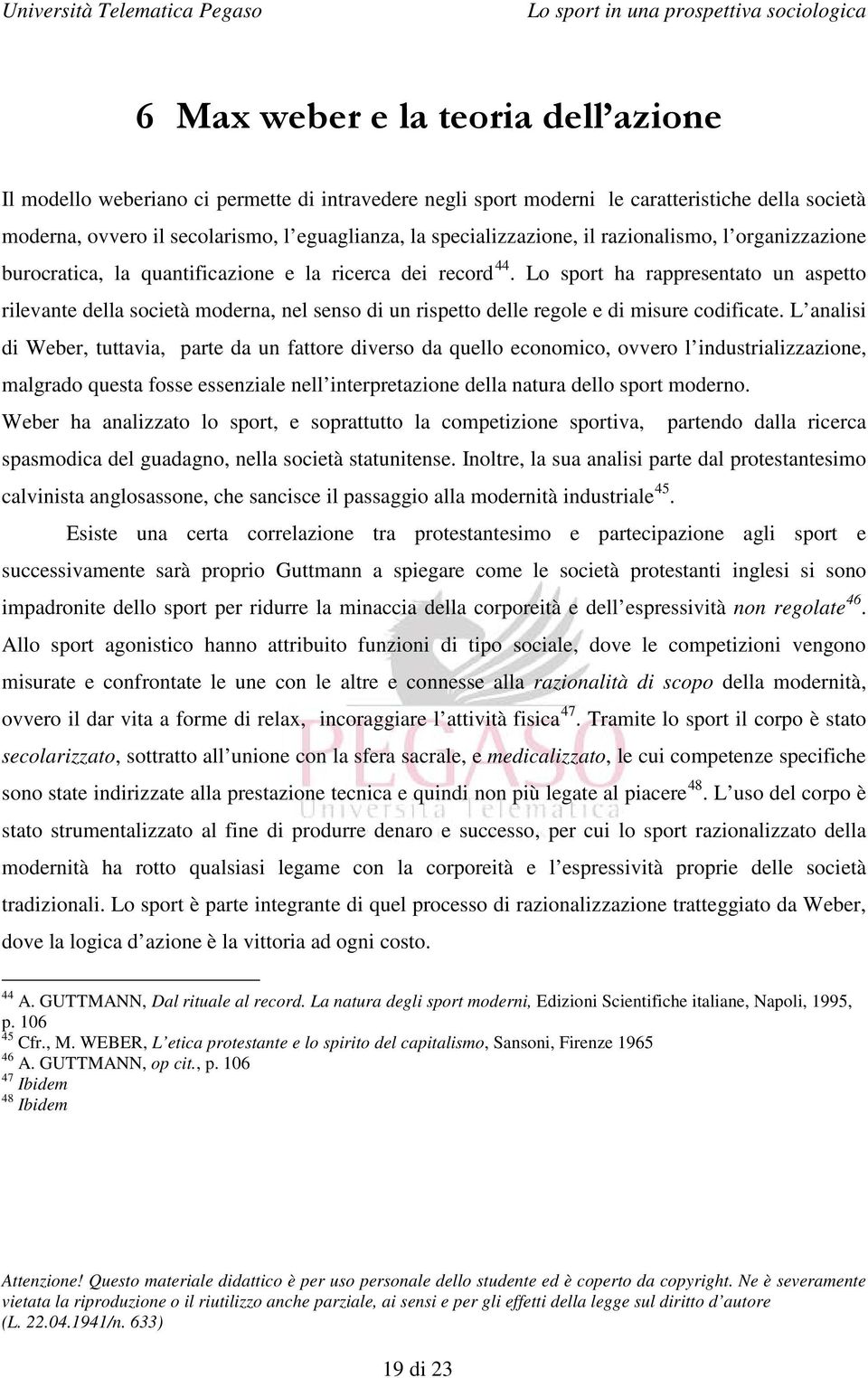 Lo sport ha rappresentato un aspetto rilevante della società moderna, nel senso di un rispetto delle regole e di misure codificate.