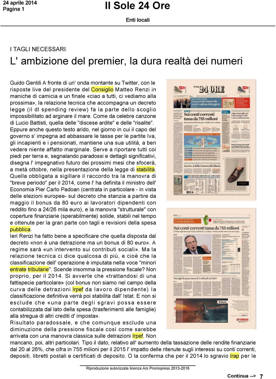 finale «ciao a tutti, ci vediamo alla prossima», la relazione tecnica che accompagna un decreto legge (il dl spending review) fa la parte dello scoglio impossibilitato ad arginare il mare.