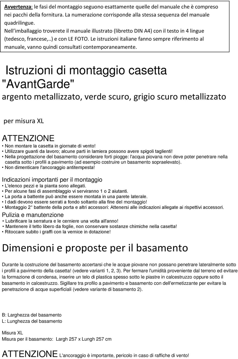 Le istruzioni italiane fanno sempre riferimento al manuale, vanno quindi consultati contemporaneamente.