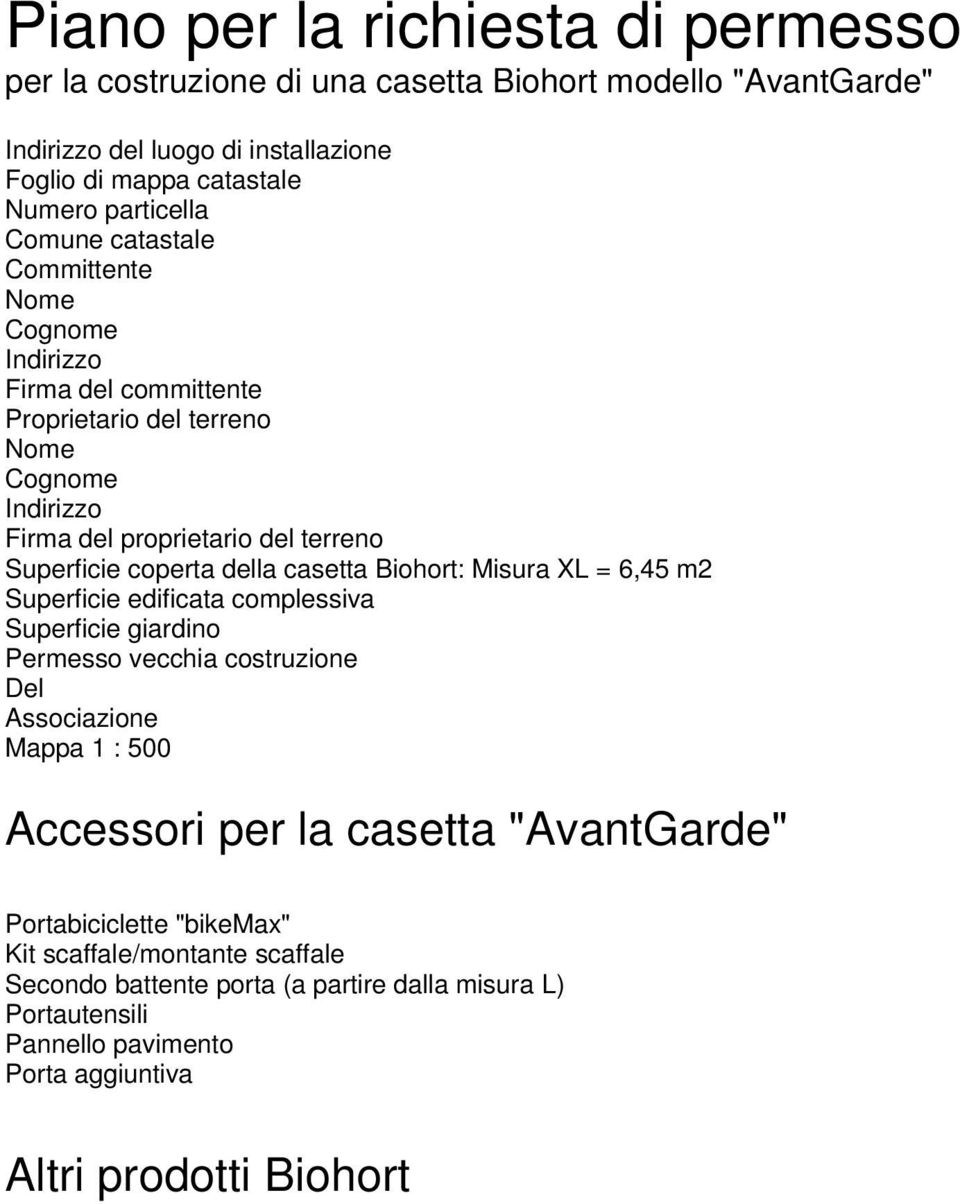 casetta Biohort: Misura XL = 6,45 m2 Superficie edificata complessiva Superficie giardino Permesso vecchia costruzione Del Associazione Mappa 1 : 500 Accessori per la casetta