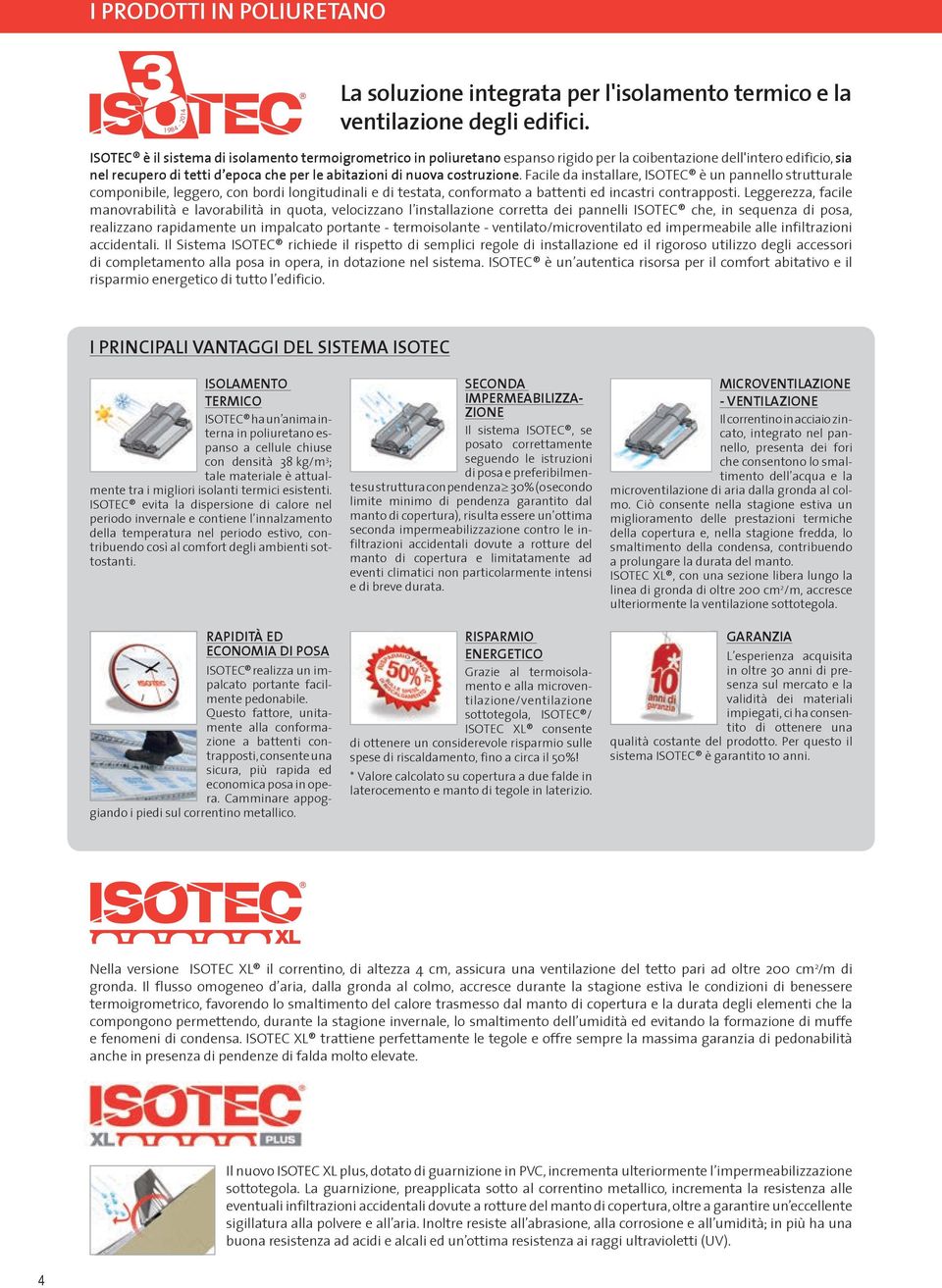 Facile da installare, ISOTEC un pannello strutturale componibile, leggero, con bordi longitudinali e di testata, conformato a battenti ed incastri contrapposti.