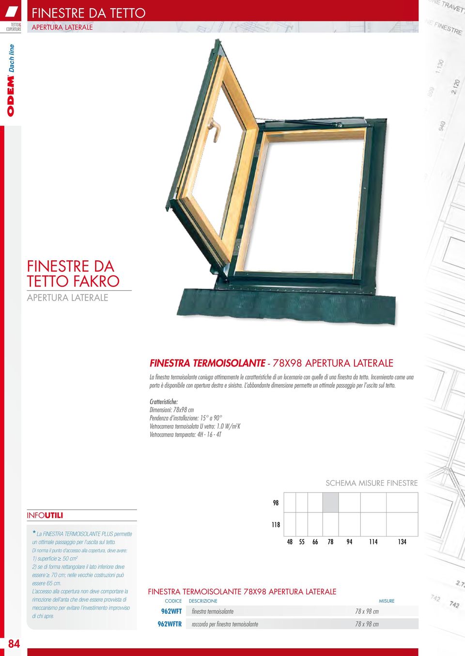 L abbondante dimensione permette un ottimale passaggio per l uscita sul tetto. Cratteristiche: Dimensioni: 78x98 cm Pendenza d installazione: 15 a 90 Vetrocamera termoisolata U vetro: 1.