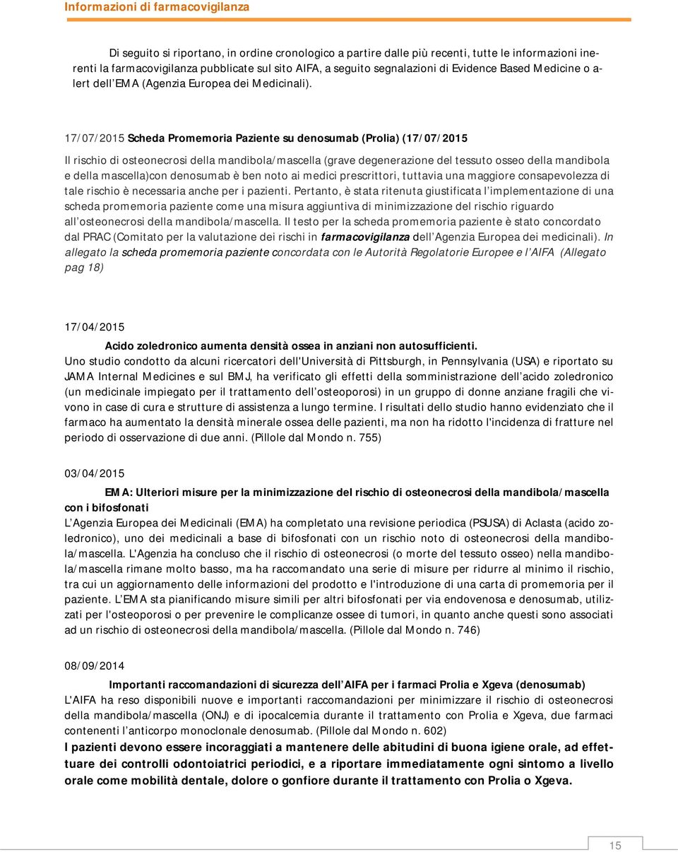 17/07/2015 Scheda Promemoria Paziente su denosumab (Prolia) (17/07/2015 Il rischio di osteonecrosi della mandibola/mascella (grave degenerazione del tessuto osseo della mandibola e della mascella)con