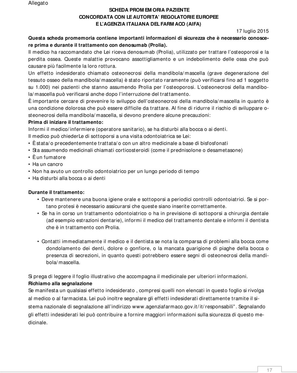 Il medico ha raccomandato che Lei riceva denosumab (Prolia), utilizzato per trattare l osteoporosi e la perdita ossea.