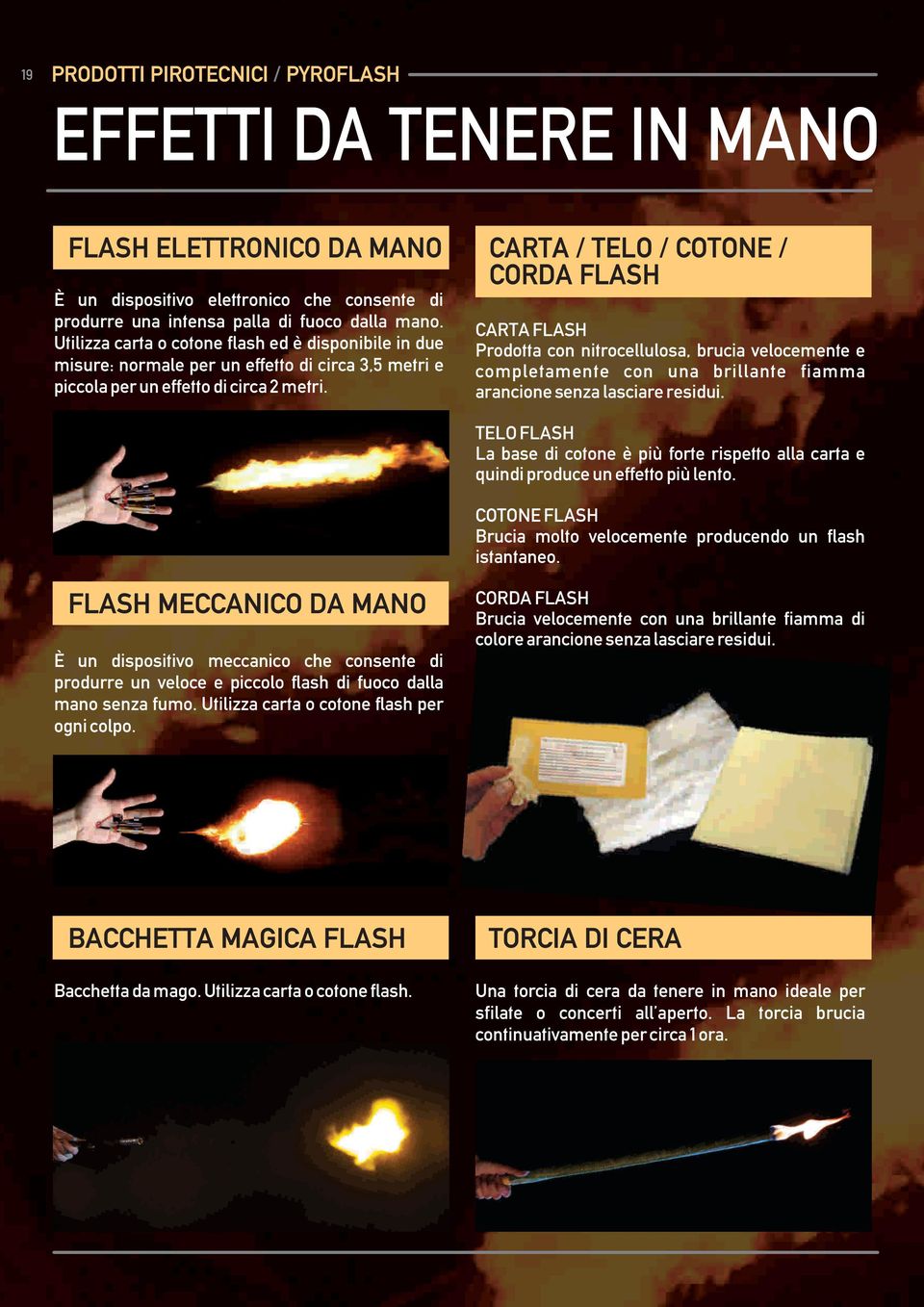 CARTA FLASH Prodotta con nitrocellulosa, brucia velocemente e completamente con una brillante fiamma arancione senza lasciare residui.