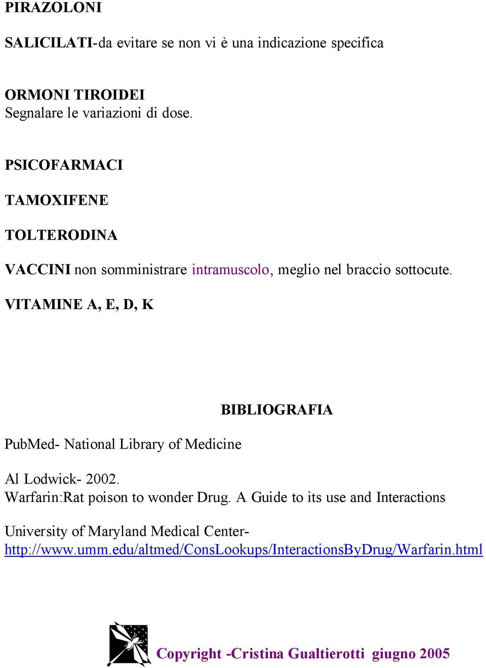 VITAMINE A, E, D, K PubMed- National Library of Medicine BIBLIOGRAFIA Al Lodwick- 2002. Warfarin:Rat poison to wonder Drug.