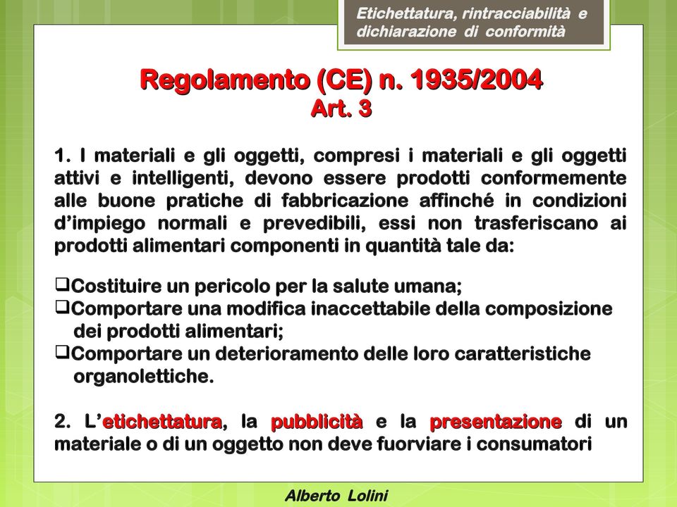 affinché in condizioni d impiego normali e prevedibili, essi non trasferiscano ai prodotti alimentari componenti in quantità tale da: Costituire un pericolo per