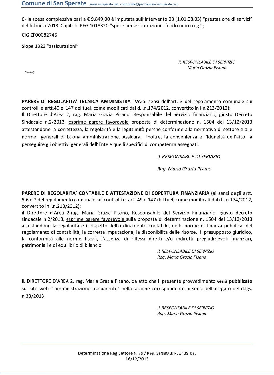 49 e 147 del tuel, come modificati dal d.l.n.174/2012, convertito in l.n.213/2012): Il Direttore d Area 2, rag. Maria Grazia Pisano, Responsabile del Servizio finanziario, giusto Decreto Sindacale n.