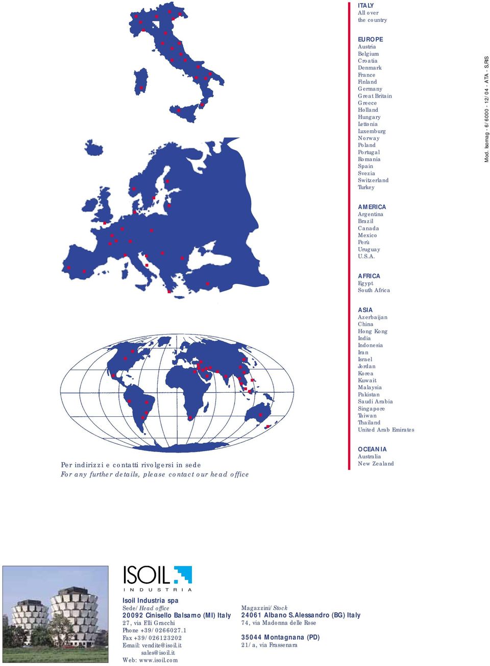 A - S,RIS AMERICA Argentina Brazil Canada Mexico Perù Uruguay U.S.A. AFRICA Egypt South Africa ASIA Azerbaijan China Hong Kong India Indonesia Iran Israel Jordan Korea Kuwait Malaysia Pakistan Saudi