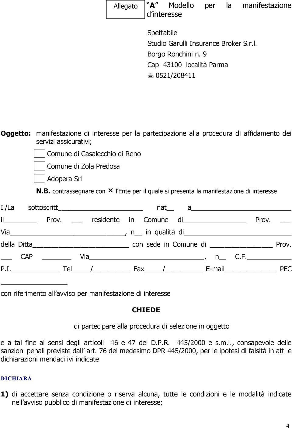 contrassegnare con l Ente per il quale si presenta la manifestazione di interesse Il/La sottoscritt nat a il Prov. residente in Comune di Prov.