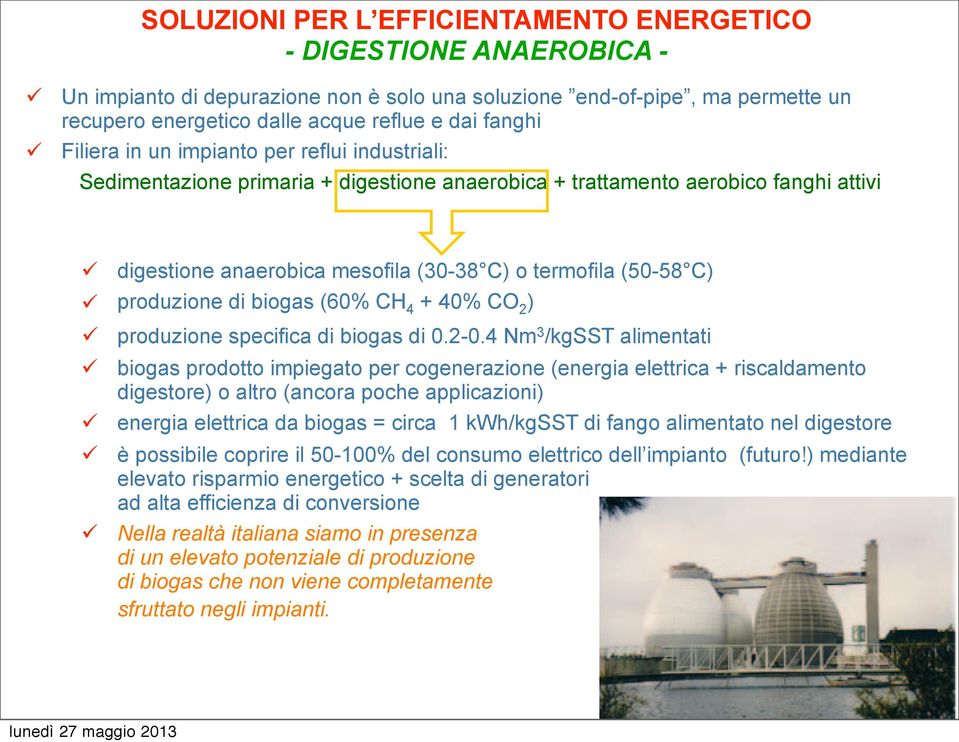 di biogas (60% CH 4 + 40% CO 2 ) produzione specifica di biogas di 0.2-0.