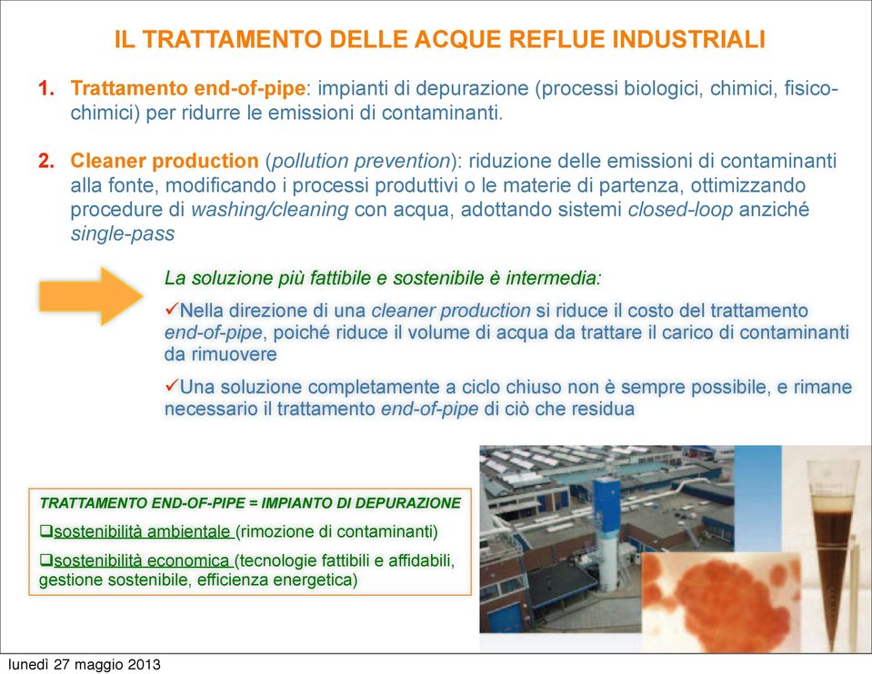 con acqua, adottando sistemi closed-loop anziché single-pass La soluzione più fattibile e sostenibile è intermedia: Nella direzione di una cleaner production si riduce il costo del trattamento