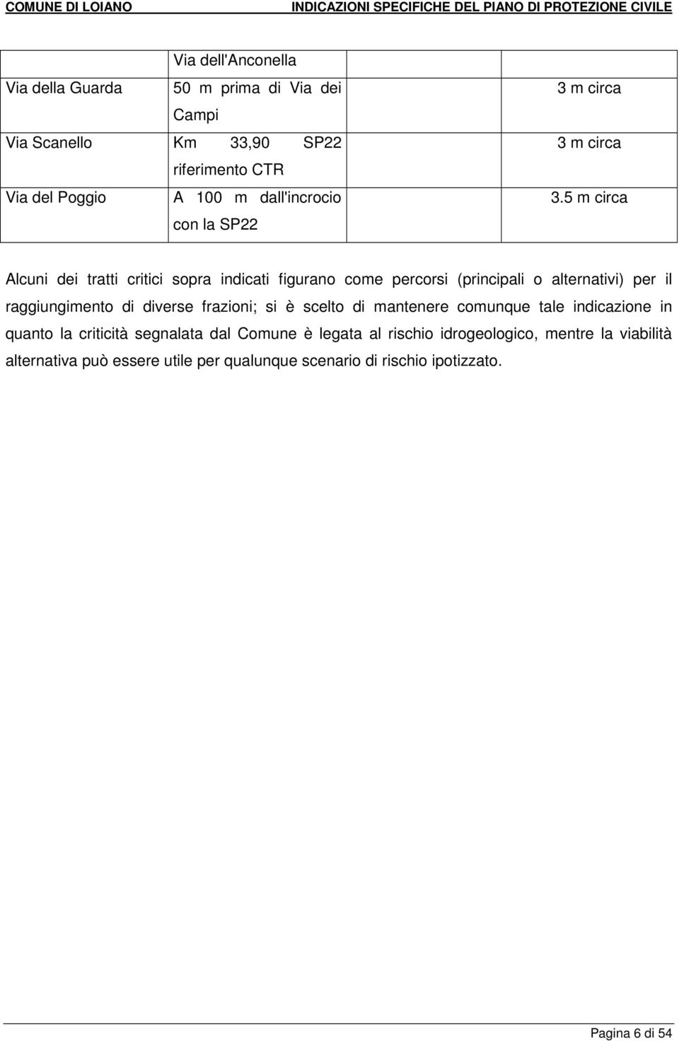 5 m circa Alcuni dei tratti critici sopra indicati figurano come percorsi (principali o alternativi) per il raggiungimento di diverse