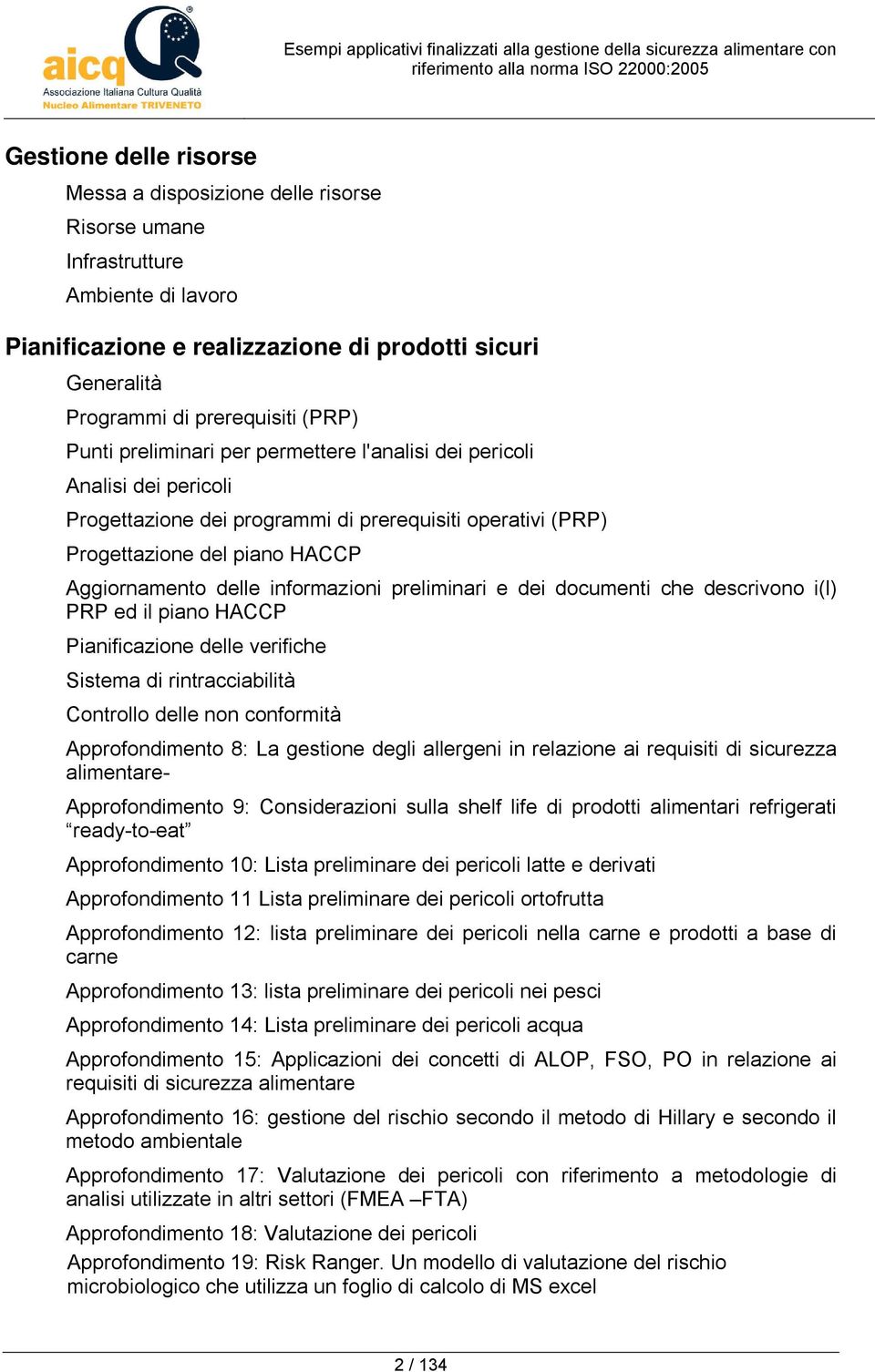 preliminari e dei documenti che descrivono i(l) PRP ed il piano HACCP Pianificazione delle verifiche Sistema di rintracciabilità Controllo delle non conformità Approfondimento 8: La gestione degli