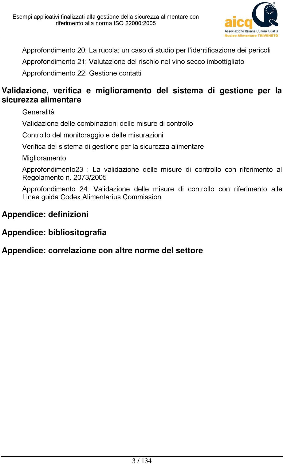 misurazioni Verifica del sistema di gestione per la sicurezza alimentare Miglioramento Approfondimento23 : La validazione delle misure di controllo con riferimento al Regolamento n.