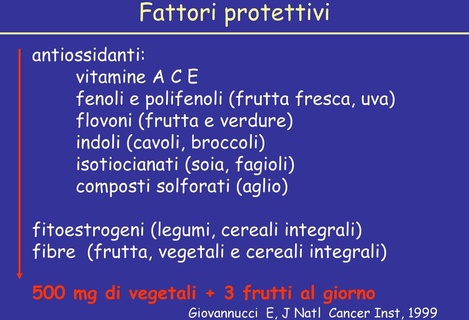 solforati (aglio) fitoestrogeni (legumi, cereali integrali) fibre (frutta, vegetali e