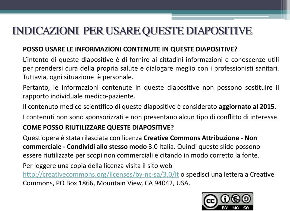 Tuttavia, ogni situazione è personale. Pertanto, le informazioni contenute in queste diapositive non possono sostituire il rapporto individuale medico-paziente.