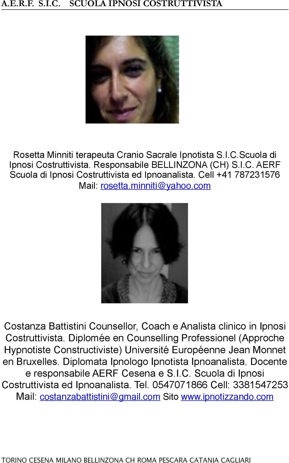 Diplomée en Counselling Professionel (Approche Hypnotiste Constructiviste) Université Européenne Jean Monnet en Bruxelles. Diplomata Ipnologo Ipnotista Ipnoanalista.